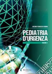 Pediatria d'urgenza. Vol. 2 libro di Urbino Antonio Francesco