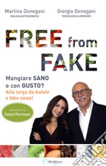 Free from fake. Mangiare sano e con gusto? Alla larga da bufale e fake news! libro di Donegani Giorgio; Donegani Martina