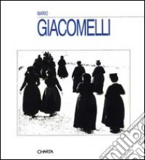 Mario Giacomelli. Catalogo della mostra (Castello di Rivoli, 2 ottobre 1992-10 gennaio 1993) libro di Gianelli Ida; Giacomelli Mario