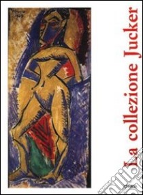 La collezione Jucker. Catalogo della mostra (Milano, Palazzo Reale, 10 dicembre 1992-31 gennaio 1993) libro di Bertelli Carlo; Dell'Acqua G. Alberto; Fiorio Maria Teresa