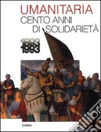 L'umanitaria. Cento anni di solidarietà (1893-1993) libro di Della Campa Massimo; Spadolini G.; Cavallari Alberto