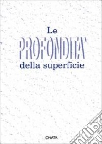 Le profondità della superficie. Catalogo della mostra (Viareggio, villa La Versiliana, 10 luglio-1 agosto 1993) libro di Semeraro Giandomenico