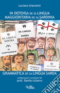 In defensa de sa lingua maggioritaria de sa sardinia. Grammatica de sa lingua sarda libro di Giannetti Luciano; Littarru Danilo