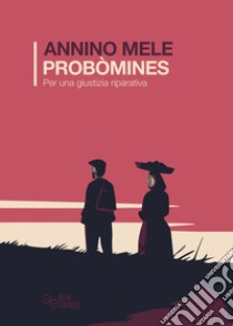 Probòmines. Per una giustizia riparativa libro di Mele Annino