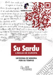 Su sardu lìngua de europa. Un'idioma de minoria peri su tempus. Ediz. italiana e sarda libro di Acadèmia de su Sardu (cur.)