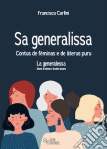 Sa generalissa. Contus de fèminas e de àteru puru-La generalessa. Storie di donne e di altro ancora. Ediz. bilingue libro di Carlini Franciscu (Franco)