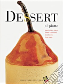 Dessert al piatto libro di Alajmo Massimiliano; Chiocchetti Alfredo; De Pra Enzo