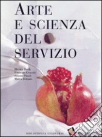 Arte e scienza del servizio. Ediz. a colori libro di Beck Heinz; Giraudo Umberto; Pinoli Simone