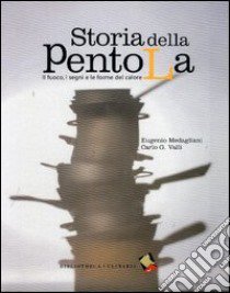 Storia della pentola. Il fuoco, i segni e le forme del calore libro di Medagliani Eugenio; Valli Carlo G.