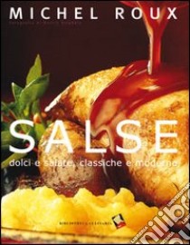 Salse. Dolci e salate, classiche e moderne libro di Roux Michel