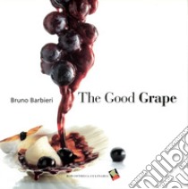 The good grape. Ediz. a colori libro di Barbieri Bruno