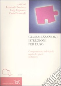 Globalizzazione istruzioni per l'uso. Comportamenti individuali, regole del gioco, istituzioni libro di Becchetti L. (cur.); Paganetto L. (cur.); Pietrobelli C. (cur.)