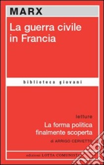 La guerra civile in Francia-La forma politica finalmente scoperta libro di Marx Karl