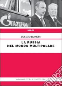 La Russia nel mondo multipolare libro di Bianchi Donato