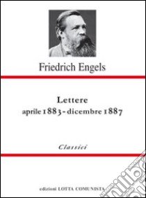 Lettere. Aprile 1883-dicembre 1887 libro di Engels Friedrich