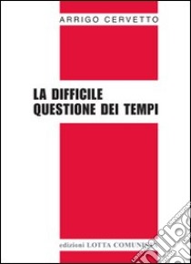 La difficile questione dei tempi libro di Cervetto Arrigo