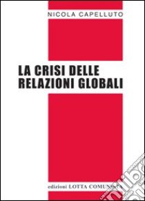 La crisi delle relazioni globali libro di Capelluto Nicola