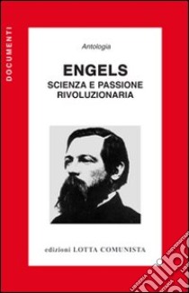 Engels. Scienza e passione rivoluzionaria libro