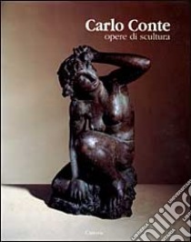 Carlo Conte. Opere di scultura libro