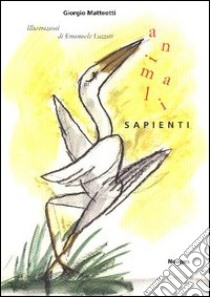 Animali sapienti libro di Matteotti Giorgio; Luzzati Emanuele