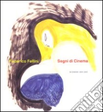 Segni di cinema. 50 disegni 1954-1993 libro di Fellini Federico; Taverna C. (cur.); Giromini F. (cur.)