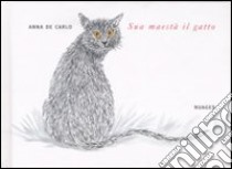 Sua maestà il gatto. Ediz. illustrata libro di De Carlo Anna