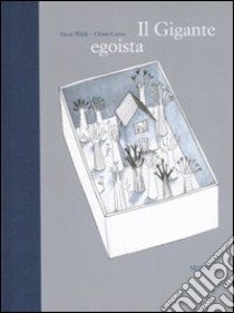 Il gigante egoista. Ediz. illustrata libro di Wilde Oscar; Carrer Chiara