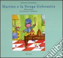 Martino e la strega golosastra. Ediz. illustrata libro di Colombani Valentina