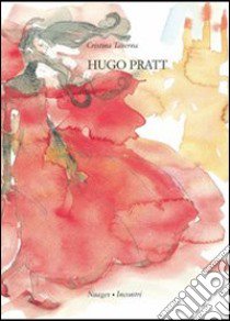 Hugo Pratt. Ediz. illustrata libro di Taverna Cristina