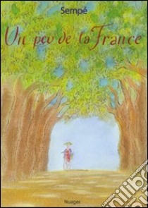 Un peu de la France. Ediz. italiana libro di Sempé Jean-Jacques