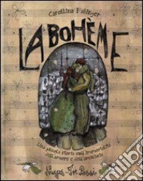 La Bohème. Una piccola storia sull'immortalità dell'amore e dell'amicizia. Ediz. illustrata libro di Fabinger Carollina