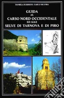 Guida al Carso nord-occidentale ed alle selve di Tarnova e di Piro libro di Durissini Daniela; Nicotra Carlo