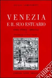 Venezia e il suo estuario. Guida storico-artistica libro di Lorenzetti Giulio