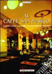 Al caffè San Marco. Storia, arte e lettere di un caffè triestino libro di Vinci Stelio