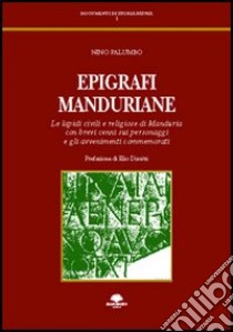 Epigrafi manduriane. Le lapidi civili e religiose di Manduria con brevi cenni sui personaggi e gli avvenimenti commemorativi libro di Palumbo Nino