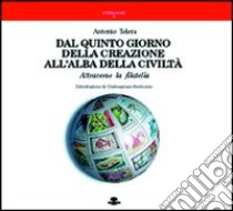 Dal quinto giorno della creazione all'alba della civiltà. Attraverso la filatelia libro di Telera Antonio