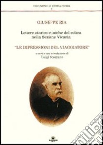 Lettere storico cliniche del colera nella sezione vicaria. «Le impressioni del viaggiatore» libro di Ria Giuseppe; Scorrano L. (cur.)