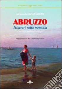 Abruzzo. Itinerari nella memoria libro di Gasparroni Alessandra