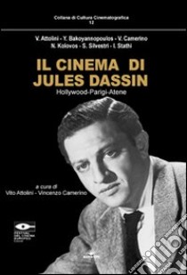 Il cinema di Jules Dassin. Hollywood-Parigi-Atene libro di Camerino V. (cur.); Attolini V. (cur.)