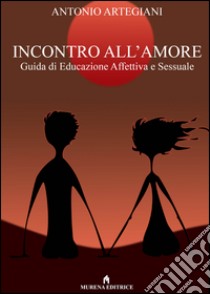 Incontro all'amore libro di Artegiani Antonio