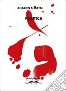 Politica. Poesie scelte 1997-2008 libro di Shabtai Aharon; Mano D. (cur.)