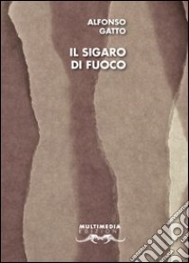 Il sigaro di fuoco. Con DVD libro di Gatto Alfonso