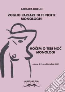 Voglio parlare di te notte-Hocem o tebi noc. Ediz. bilingue libro di Korun Barbara; Milic J. (cur.)