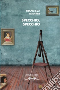 Specchio, specchio libro di Aguirre Francisca; Marzano R. (cur.)