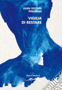 Vigilia di restare. Ediz. spagnola e italiana libro di Piqueras Juan Vicente; Marzano R. (cur.)