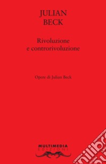 Rivoluzione e controrivoluzione. Ediz. bilingue libro di Beck Julian; Iagulli S. (cur.); Marzano R. (cur.)