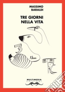 Tre giorni nella vita. Ritratti a 45 giri (al minuto) libro di Baraldi Massimo