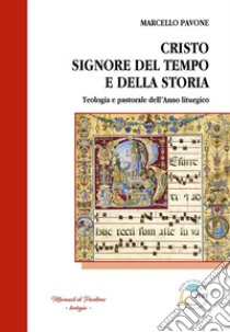 Cristo Signore del tempo e della storia. Teologia e pastorale dell'anno liturgico libro di Pavone Marcello