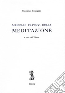 Manuale pratico della meditazione libro di Scaligero Massimo