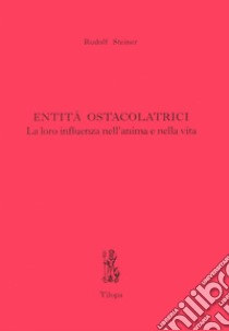 Entità ostacolatrici. La loro influenza nell'anima e nella vita libro di Steiner Rudolf